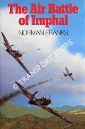 The Air Battle of Imphal by FRANKS, Norman